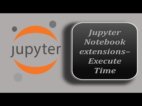 Execute Time - Jupyter Notebook Extension | Jupyter Notebook Extension | Jupyter Notebook Tutorial