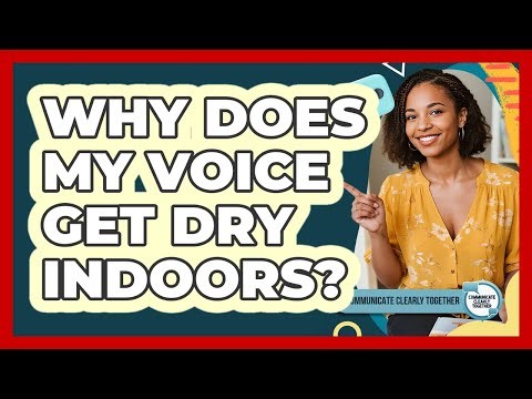 Why does my voice get dry indoors?