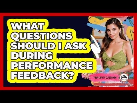What Questions Should I Ask During Performance Feedback?