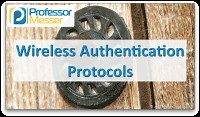Wireless Authentication Protocols - CompTIA Security  SY0-501 - 6.3