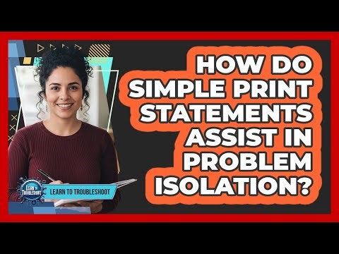 How Do Simple Print Statements Assist in Problem Isolation?