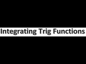 Integration Video 4 Integrating Trig Functions 1