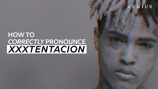 How To Correctly Pronounce XXXTENTACION