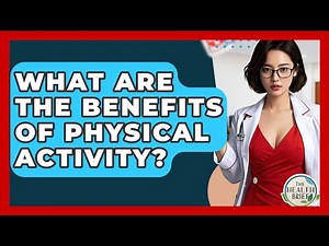 What Are The Benefits Of Physical Activity? - The Health Brief