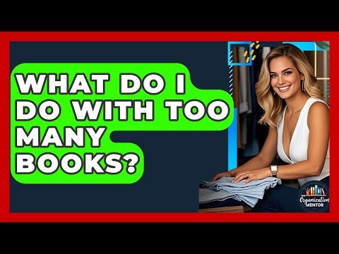 What Do I Do With Too Many Books? - Your Organization Mentor