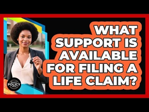 What Support Is Available For Filing A Life Claim?