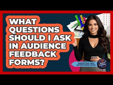 What Questions Should I Ask In Audience Feedback Forms?