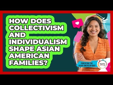How Does Collectivism And Individualism Shape Asian American Families?
