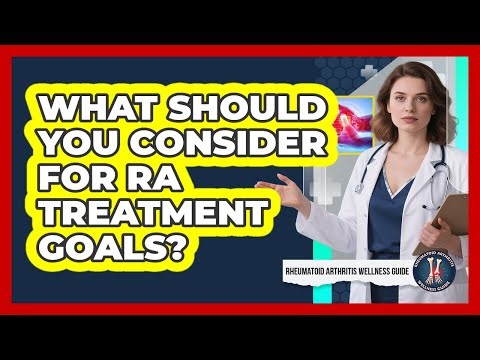 What Should You Consider For RA Treatment Goals?