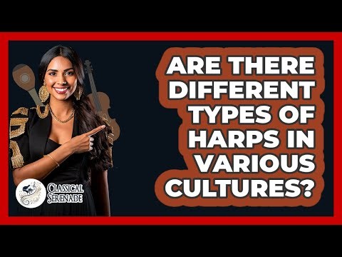 Are There Different Types Of Harps In Various Cultures? - Classical Serenade