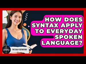 How Does Syntax Apply To Everyday Spoken Language? - The Daily Definition