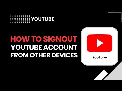 How to Sign Out of Your YouTube Account from Other Devices (Full Guide)