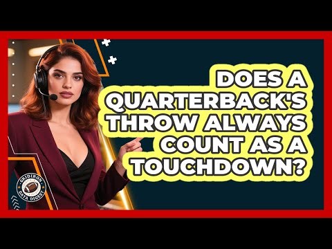 Does A Quarterback's Throw Always Count As A Touchdown?