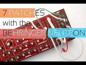 7 Patches with the Behringer Neutron
