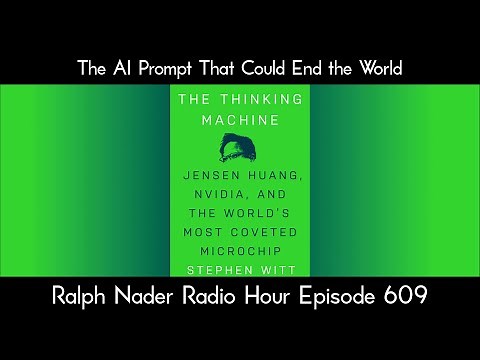 The AI Prompt That Could End the World - Ralph Nader Radio Hour Episode 609