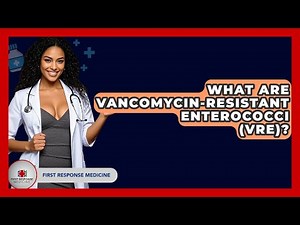 What Are Vancomycin-Resistant Enterococci (VRE)? - First Response Medicine