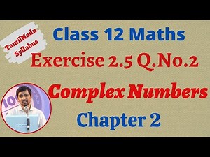 12th Maths | Exercise 2.5 Q.No.2 | Complex Numbers- கலப்பு எண்கள் | TN New Syllabus
