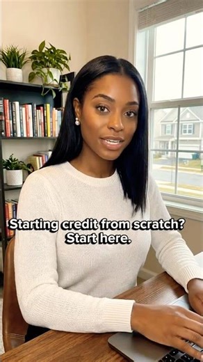 Starting Credit From Scratch? Start Here