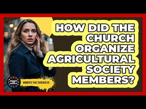 How Did the Church Organize Agricultural Society Members?