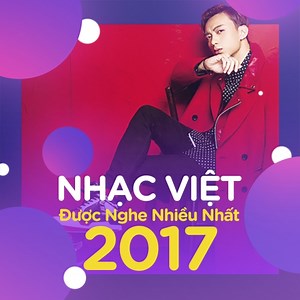 Nhạc Việt Được Nghe Nhiều Nhất 2017 - Various Artists | NHAC.VN