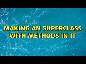 Making an superclass with methods in it