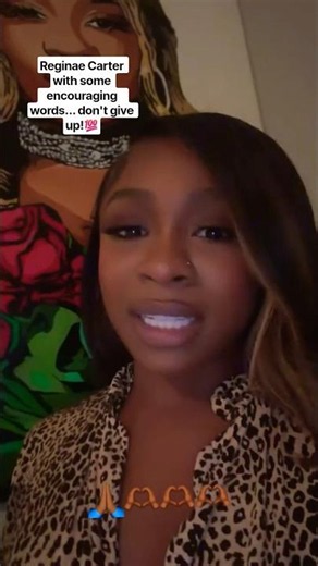 Reginae Carter with some encouraging words... don't give up!💯