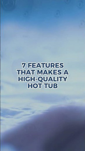 7 Features That Make a High-Quality Hot Tub