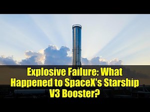 Explosive Failure: What Happened to SpaceX's Starship V3 Booster?