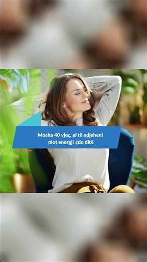 Mosha 40 vjeç, si të ndjeheni plot energji çdo ditë #memjekun