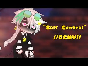 Self Control「 GCMV 」°Gacha Club Music Video°