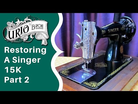 Restoring a Singer 15 Vintage Sewing Machine - Part 2