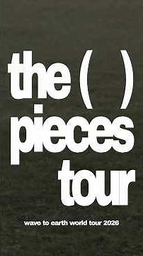 wave to earth 2026 world tour : the pieces tour