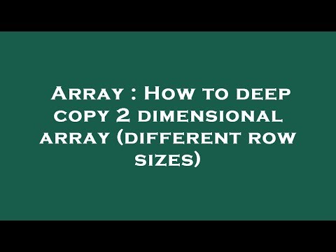 Array : How to deep copy 2 dimensional array (different row sizes)