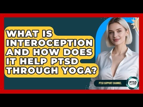 What Is Interoception And How Does It Help PTSD Through Yoga? - PTSD Support Channel