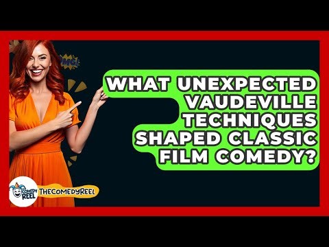 What Unexpected Vaudeville Techniques Shaped Classic Film Comedy? - The Comedy Reel