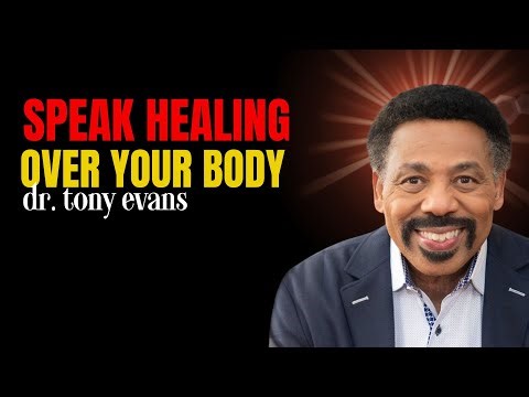 Speak Healing Over Your Body | Tony Evans Prayer