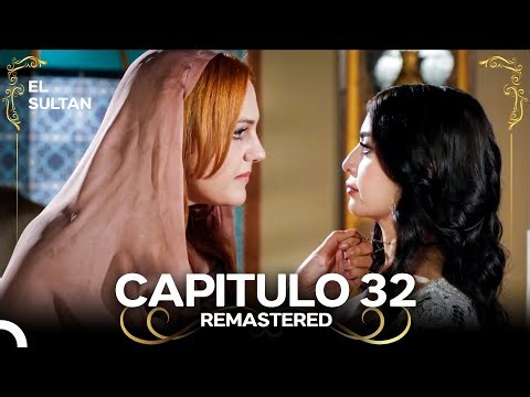 El Sultán | Capitulo 32 (REMASTERED)