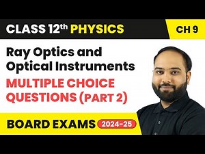 Ray Optics and Optical Instruments - Multiple Choice Questions (Part 2) | Class 12th Physics Ch 9