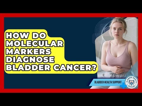 How Do Molecular Markers Diagnose Bladder Cancer? - Bladder Health Support