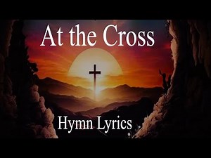 At the Cross - Hymn Lyrics