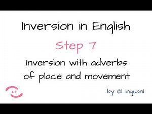 Inversion in English - step 7 - inversion with adverbs of place and movement