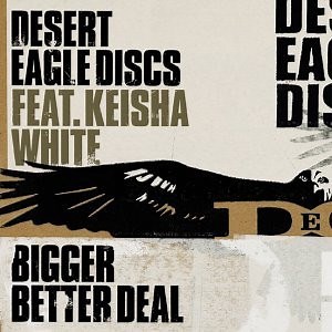 Desert Eagle Discs Feat. Keisha White - Bigger Better Deal