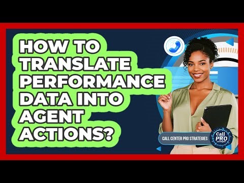 How To Translate Performance Data Into Agent Actions?