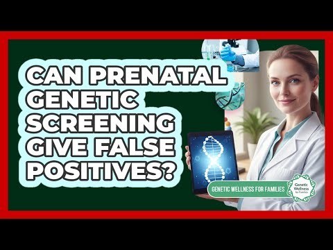 Can Prenatal Genetic Screening Give False Positives?