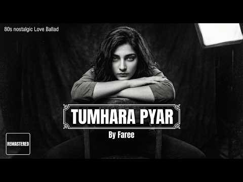 Tumhara Pyar | Love Ballad [Remastered] x FAREE