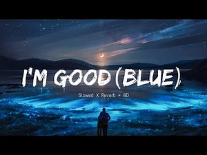 David Guetta, Bebe Rexha - I'm Good (Blue)_Slowed X Reverb + 8D |I'm good, I'm fellin' alright | FHD