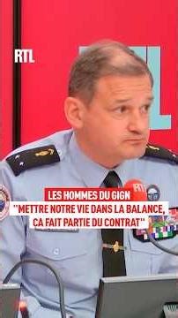 "Mettre notre vie dans la balance, ça fait partie du contrat" : le commandant du GIGN sur RTL