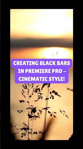 Creating Stunning Black Bars In Premiere Pro Cinematic Style!