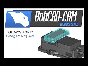 Getting Started | CAM - BobCAD-CAM Webinar Series