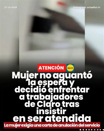 Ecuador.tv on Instagram: "#ATENCIÓN | Mujer no aguantó la espera y decidió enfrentar a trabajadores de Claro tras insistir en ser atendida 🚨. Una mujer protagonizó un incidente en una agencia de la empresa de telecomunicaciones Claro, luego de no soportar la prolongada espera para ser atendida. Ante la falta de respuesta, decidió enfrentar a los trabajadores del establecimiento para exigir una solución a su reclamo. Según se conoció, la usuaria solicitaba la entrega de una carta de anulación de